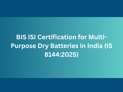 BIS ISI Certification for Multi-Purpose Dry Batteries in India (IS 8144:2025)