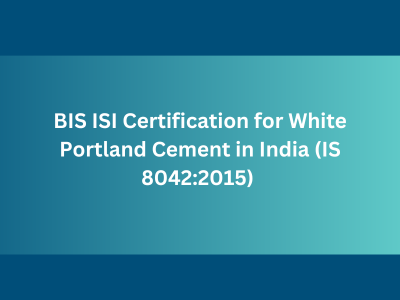 BIS ISI Certification for White Portland Cement in India (IS 8042:2015)