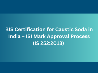 BIS Certification for Caustic Soda in India – ISI Mark Approval Process (IS 252:2013)