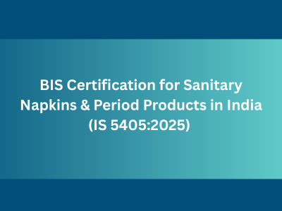 BIS Certification for Sanitary Napkins & Period Products in India (IS 5405:2025)